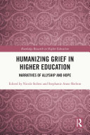 Humanizing grief in higher education narratives for allyship and hope /