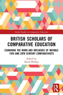 British scholars of comparative education examining the work and influence of notable 19th and 20th century comparativists