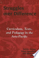 Struggles over difference curriculum, texts, and pedagogy in the Asia-Pacific /