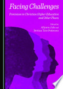 Facing challenges : feminism in christian higher education and other places /