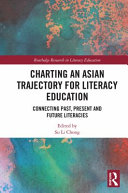 Charting an Asian trajectory for literacy education : connecting past, present and future literacies /