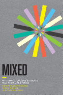 Mixed : multiracial college students tell their life stories /