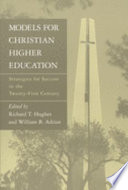 Models for Christian higher education : strategies for survival and succcess in the twenty-first century /