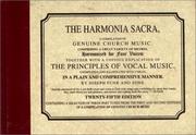 The Harmonia sacra : a compilation of genuine church music : comprising a great variety of metres, harmonized for four voices : together with a copious explication of the principles of vocal music ... /