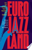 Eurojazzland jazz and European sources, dynamics, and contexts /