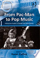 From Pac-Man to pop music interactive audio in games and new media /
