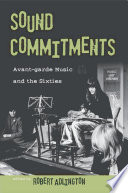 Sound commitments avant-garde music and the sixties /