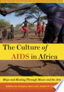 The culture of AIDS in Africa hope and healing in music and the arts /