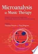 Microanalysis in music therapy methods, techniques and applications for clinicians, researchers, educators and students /