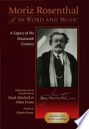 Moriz Rosenthal in word and music a legacy of the nineteenth century /