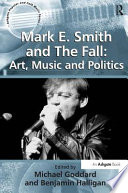 Mark E. Smith and the Fall art, music and politics /