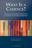 What is a cadence? : theoretical and analytical perspectives on cadences in the classical repertoire /