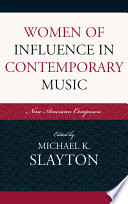 Women of influence in contemporary music nine American composers /