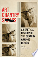 Art chantry speaks : a heretic's history of 20th century graphic design /