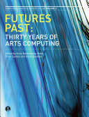 Futures past thirty years of arts computing /
