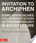 Invitation to ArchiPhen some approaches and interpretations of phenomenology in architecture /