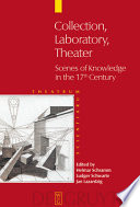 Collection, laboratory, theater scenes of knowledge in the 17th century /