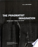 The pragmatist imagination thinking about "things in the making" /