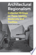 Architectural regionalism collected writings on place, identity, modernity, and tradition /