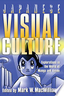 Japanese visual culture explorations in the world of manga and anime /