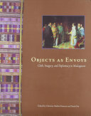 Objects as envoys : cloth, imagery, and diplomacy in Madagascar /