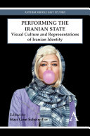 Performing the Iranian state : visual culture and representations of Iranian identity /