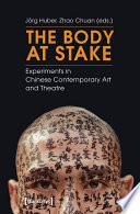 The body at stake : experiments in Chinese contemporary art and theatre /