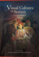Visual cultures of secrecy in early modern Europe /