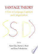 Vantage theory : a view on language, cognition and categorization /