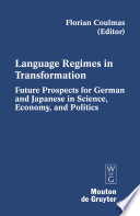 Language regimes in transformation future prospects for German and Japanese in science, economy, and politics /