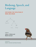 Birdsong, speech, and language exploring the evolution of mind and brain /