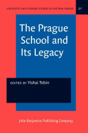 The Prague school and its legacy in linguistics, literature, semiotics, folklore, and the arts /