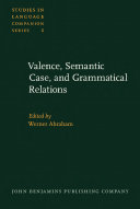 Valence, semantic case, and grammatical relations papers prepared for the Working Group "Valence and Semantic Case," 12th International Congress of Linguists, University of Vienna, Austria, August 29 to September 3, 1977 /