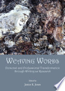 Weaving words : personal and professional transformation through writing as research /