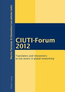 CIUTI-Forum 2012 : translators and interpreters as key actors in global networking /