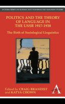 Politics and the theory of language in the USSR, 1917-1938 the birth of sociological linguistics /