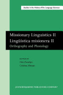 Missionary lingustics II Lingüística misionera II : orthography and phonology : selected papers from the second International Conference on Missionary Linguistics, São Paulo, 10-13 March 2004 /