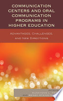 Communication centers and oral communication programs in higher education advantages, challenges, and new directions /