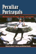 Peculiar portrayals Mormons on the page, stage, and screen /