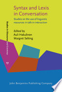 Syntax and lexis in conversation studies on the use of linguistic resources in talk-in-interaction /