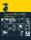 Digital media and democracy tactics in hard times  /