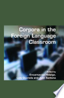 Corpora in the foreign language classroom selected papers from the Sixth International Conference on Teaching and Language Corpora (TaLC 6), University of Granada, Spain, 4-7 July, 2004 /