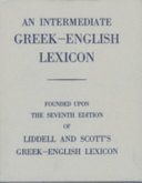 An Intermediate Greek-English Lexicon : founded upon the seventh edition of ...