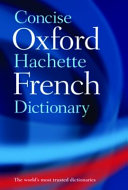 Concise Oxford-Hachette French dictionary : French-English, English-French  = Le dictionnaire Hachette-Oxford concise : francais-anglais, anglais-francais /