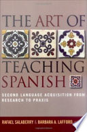 The art of teaching Spanish second language acquisition from research to praxis /