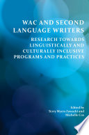 WAC and second language writers : research towards linguistically and culturally inclusive programs and practices /