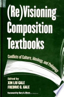 (Re)visioning composition textbooks conflicts of culture, ideology, and pedagogy /
