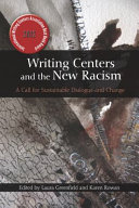 Writing centers and the new racism a call for sustainable dialogue and change /