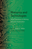 Rhetorics and technologies new directions in writing and communication /