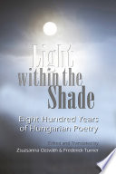 Light within the shade : 800 years of Hungarian poetry /